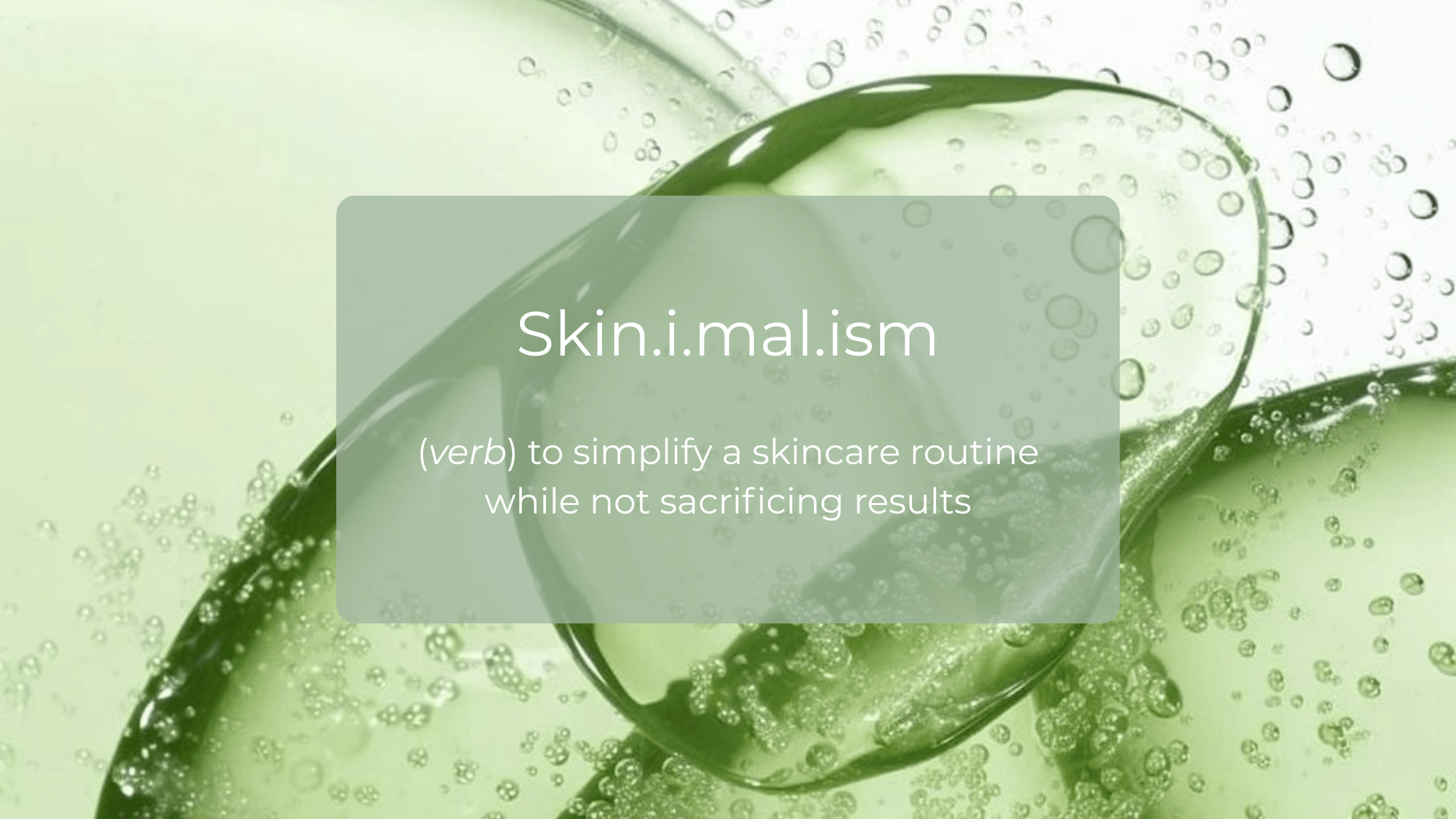 Skinimalism: Less is More